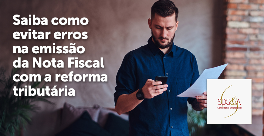 Saiba como evitar erros na emissão da Nota Fiscal com a reforma tributária