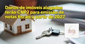 Donos de imóveis alugados terão CNPJ para emissão de notas fiscais a partir de 2027