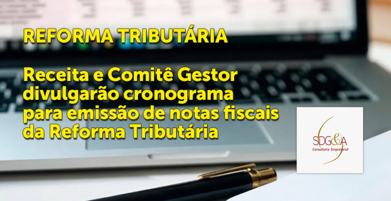 REFORMA TRIBUTÁRIA – Receita e Comitê Gestor divulgarão cronograma para emissão de notas fiscais da Reforma Tributária