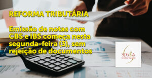 Reforma tributária: emissão de notas com CBS e IBS começa nesta segunda-feira (3), sem rejeição de documentos