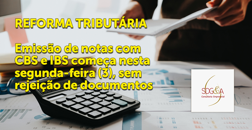 Reforma tributária: emissão de notas com CBS e IBS começa nesta segunda-feira (3), sem rejeição de documentos
